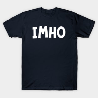 IMHO (In My Humble Opinion) T-Shirt